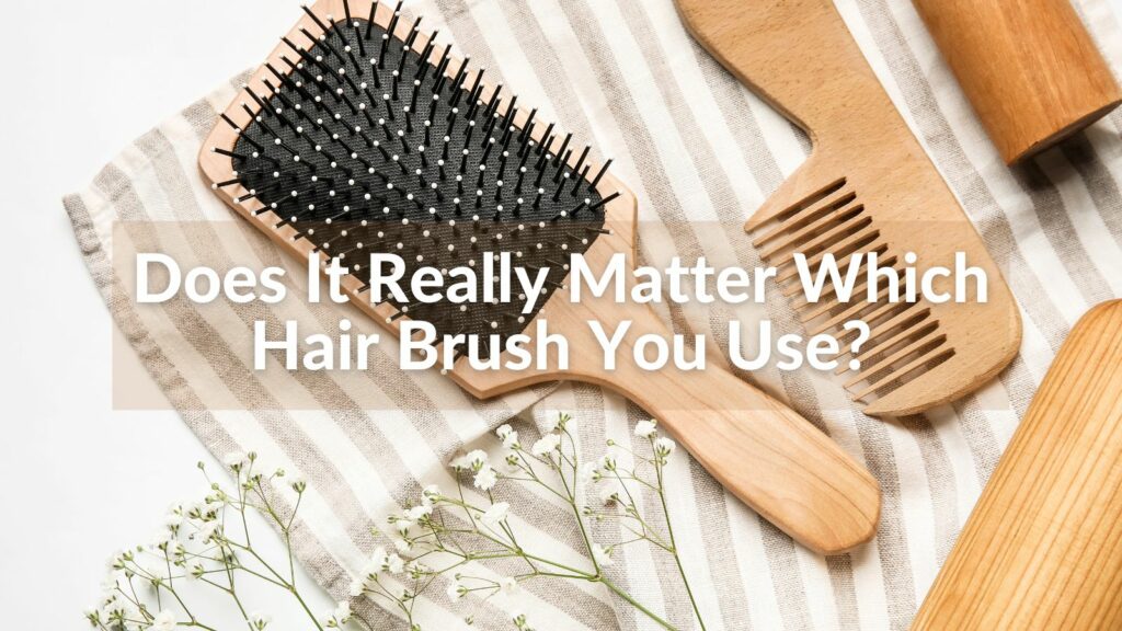 Does It Really Matter Which Hair Brush You Use?