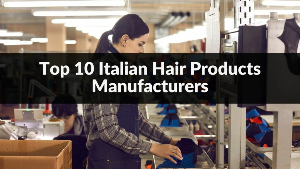Top 10 Italian Hair Products Manufacturers in 2024