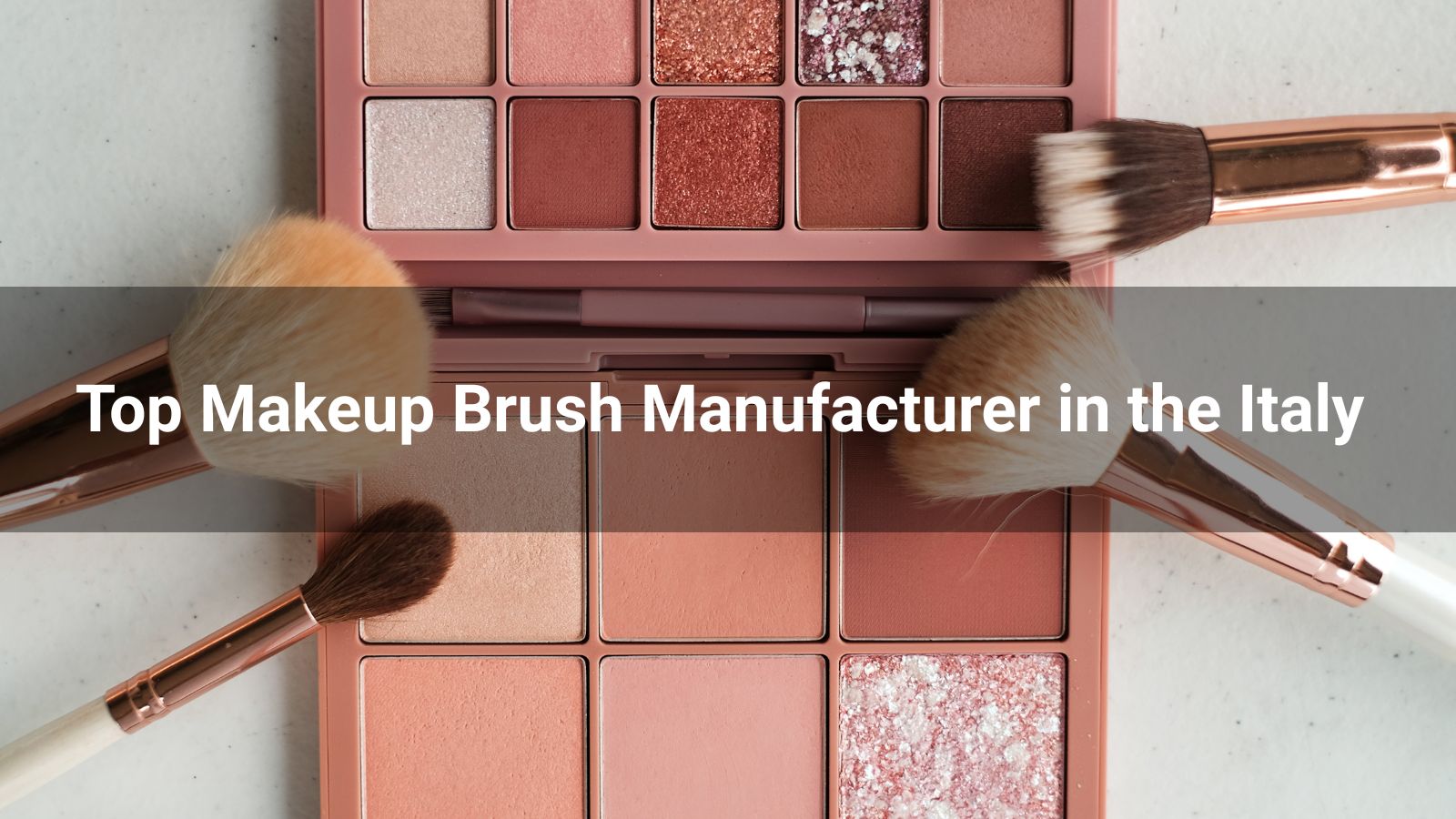 Top 10 Makeup Brush Manufacturer in the Italy 2025